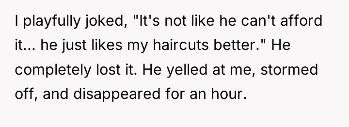 I playfully joked, "It's not like he can't afford it......