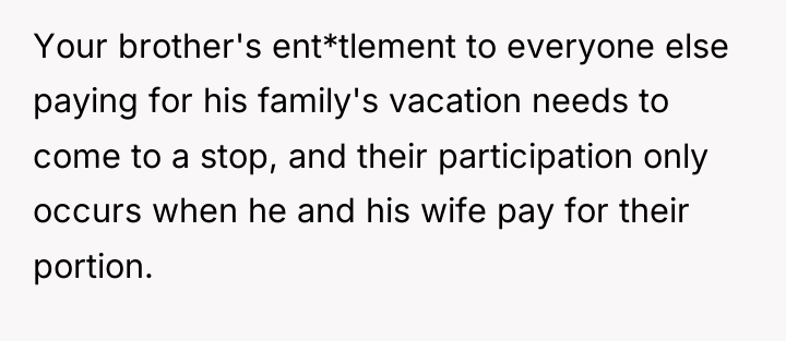 Your brother's ent*tlement to everyone else paying for his family's...