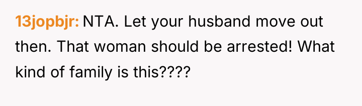 13jopbjr NTA. Let your husband move out then. That woman...