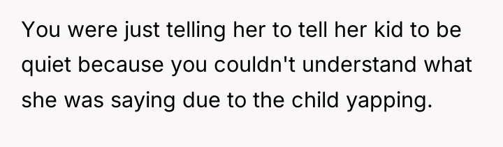 You were just telling her to tell her kid to...