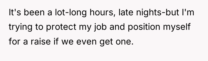 It's been a lot-long hours, late nights-but I'm trying to...