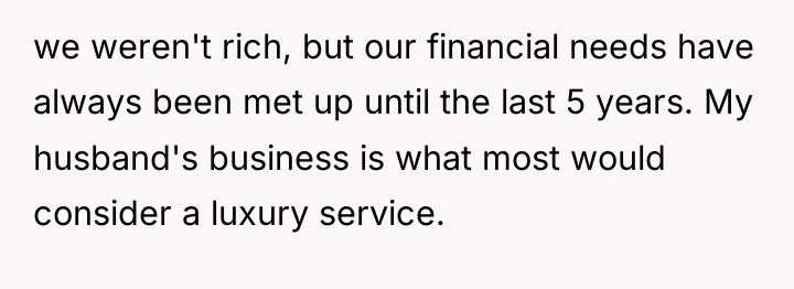 we weren't rich, but our financial needs have always been...