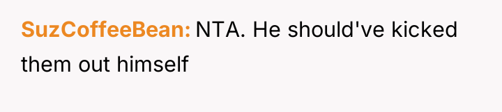 SuzCoffeeBean NTA. He should've kicked them out himself