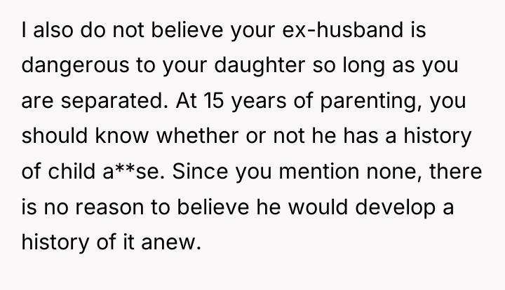 I also do not believe your ex-husband is dangerous to...
