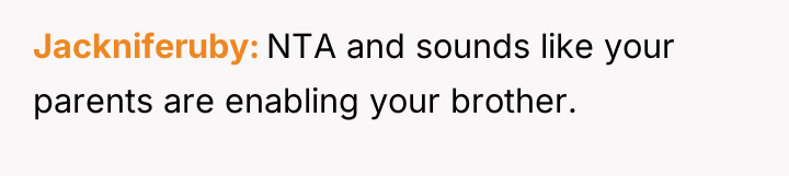 Jackniferuby NTA and sounds like your parents are enabling your...