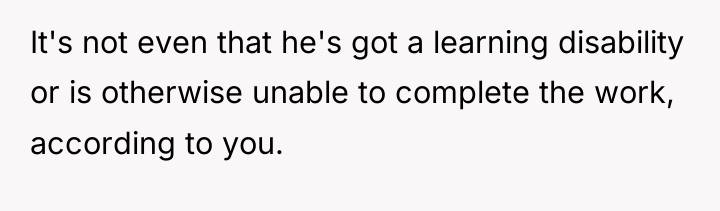 It's not even that he's got a learning disability or...