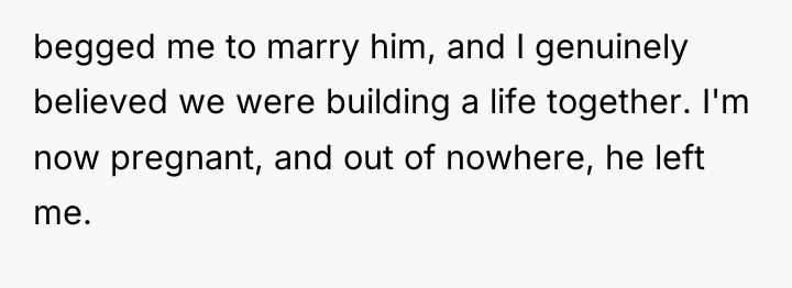 begged me to marry him, and I genuinely believed we...