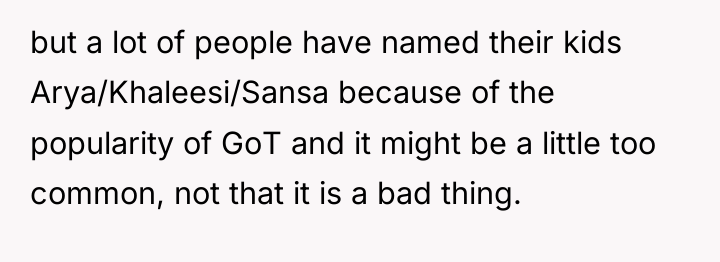 but a lot of people have named their kids Arya/Khaleesi/Sansa...