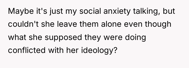 Maybe it's just my social anxiety talking, but couldn't she...