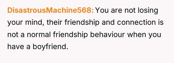 DisastrousMachine568 You are not losing your mind, their friendship and...