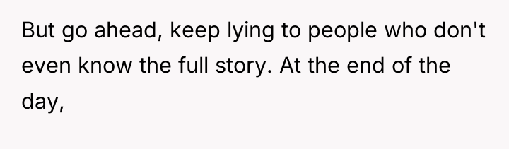 But go ahead, keep lying to people who don't even...