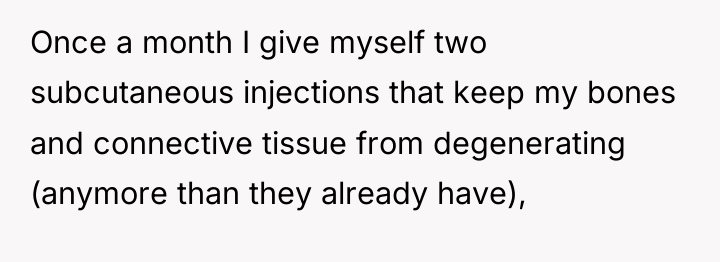 Once a month I give myself two subcutaneous injections that...