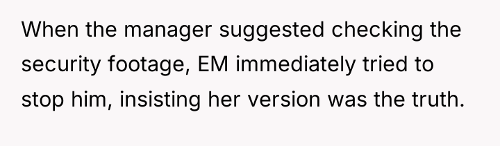 When the manager suggested checking the security footage, EM immediately...