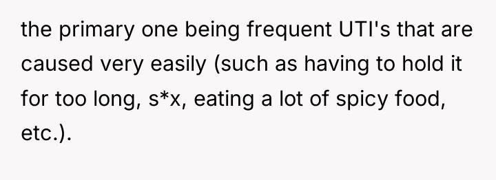 the primary one being frequent UTI's that are caused very...