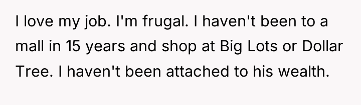 I love my job. I'm frugal. I haven't been to...