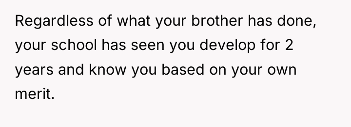 Regardless of what your brother has done, your school has...