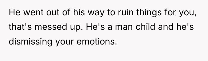 He went out of his way to ruin things for...