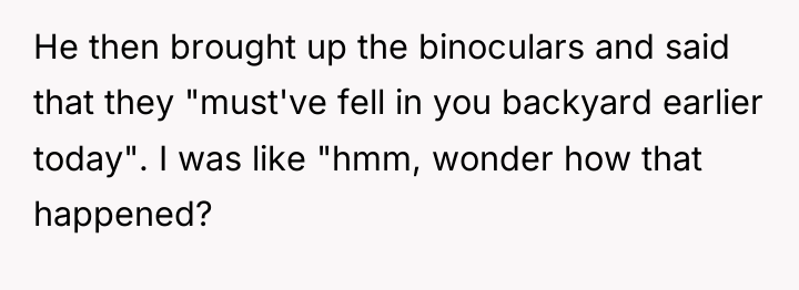 He then brought up the binoculars and said that they...