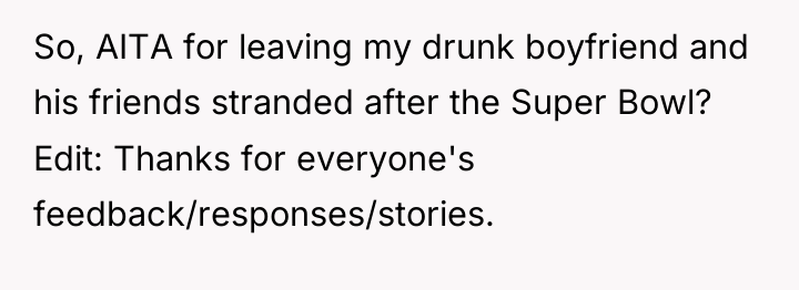 So, AITA for leaving my drunk boyfriend and his friends...