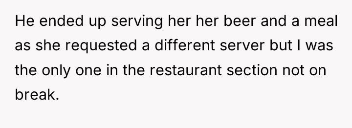 He ended up serving her her beer and a meal...