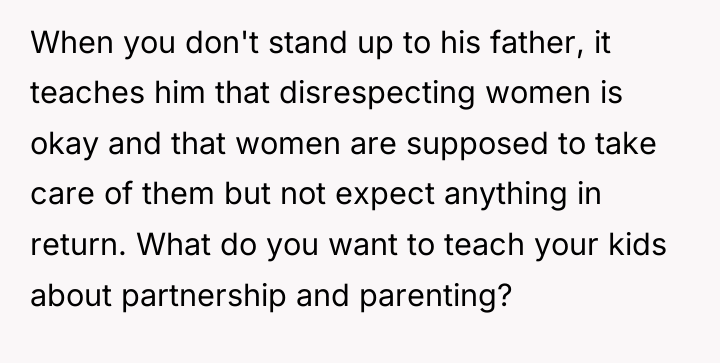 When you don't stand up to his father, it teaches...