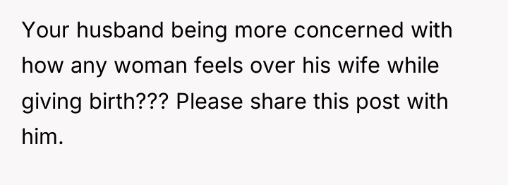 Your husband being more concerned with how any woman feels...