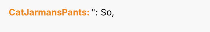 CatJarmansPants ": So,