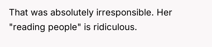 That was absolutely irresponsible. Her "reading people" is ridiculous.
