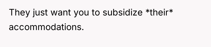 They just want you to subsidize *their* accommodations.