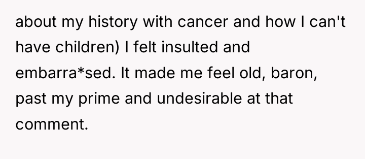 about my history with cancer and how I can't have...