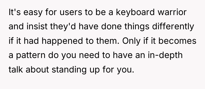 It's easy for users to be a keyboard warrior and...