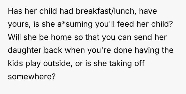 Has her child had breakfast/lunch, have yours, is she a*suming...