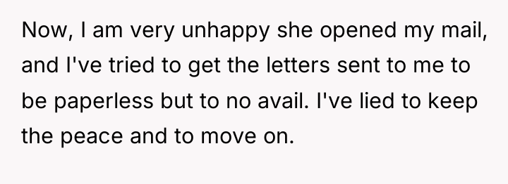 Now, I am very unhappy she opened my mail, and...