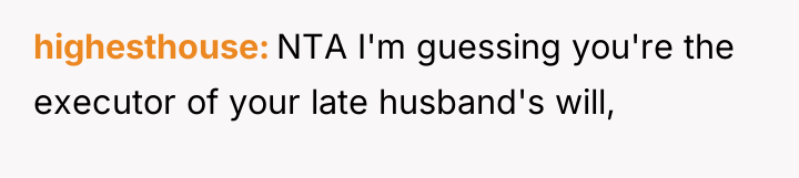 highesthouse NTA I'm guessing you're the executor of your late...