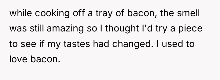while cooking off a tray of bacon, the smell was...