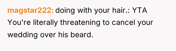magstar222 doing with your hair.: YTA You're literally threatening to...