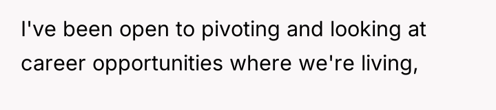 I've been open to pivoting and looking at career opportunities...