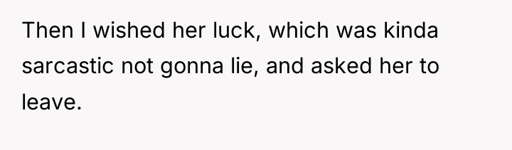 Then I wished her luck, which was kinda sarcastic not...