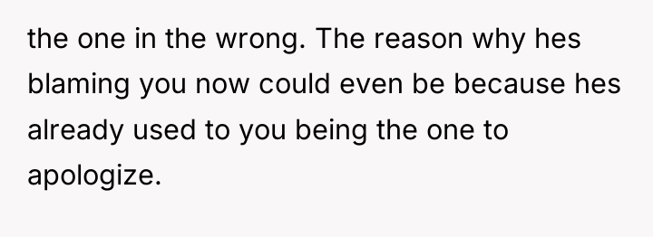 the one in the wrong. The reason why hes blaming...