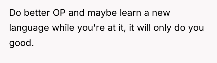 Do better OP and maybe learn a new language while...