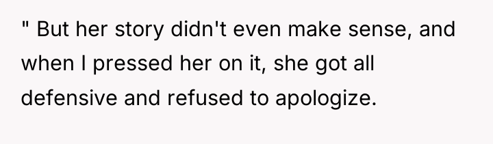 " But her story didn't even make sense, and when...