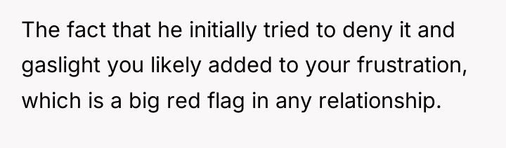 The fact that he initially tried to deny it and...