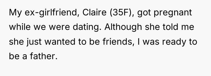 My ex-girlfriend, Claire (35F), got pregnant while we were dating....