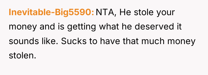 Inevitable-Big5590 NTA, He stole your money and is getting what...