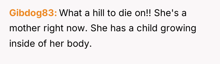 Gibdog83 What a hill to die on!! She's a mother...