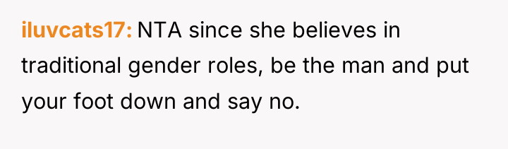 iluvcats17 NTA since she believes in traditional gender roles, be...