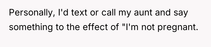 Personally, I'd text or call my aunt and say something...