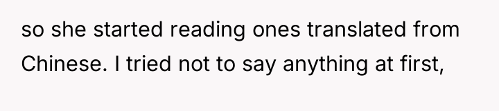 so she started reading ones translated from Chinese. I tried...