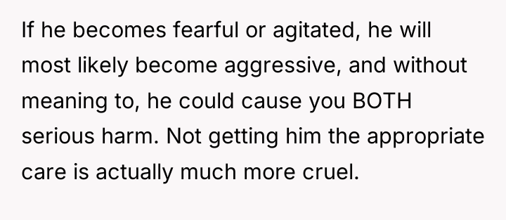 If he becomes fearful or agitated, he will most likely...