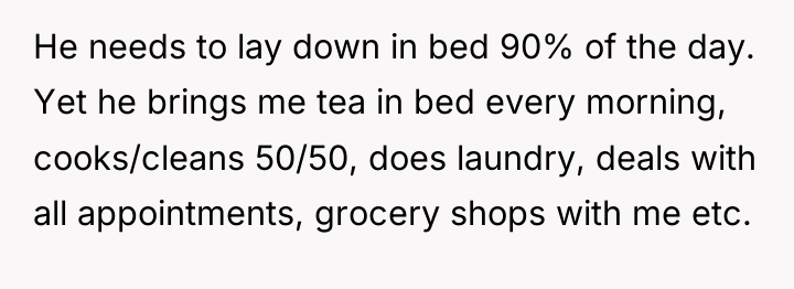He needs to lay down in bed 90% of the...
